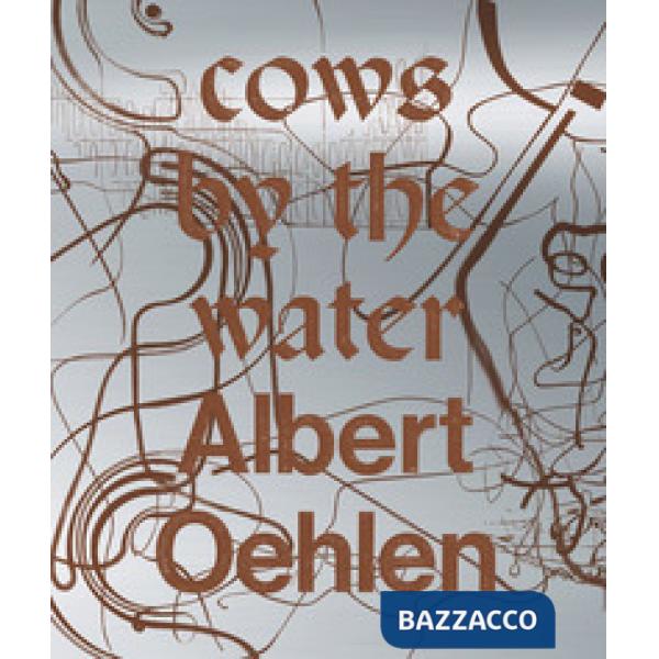 Albert Oehlen. Cows by the water. Catalogo della mostra (Venezia, 8 aprile 2018-a gennaio 2019). Ediz. francese, inglese e itali