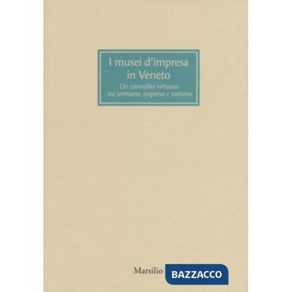 Musei d'impresa in Veneto. Un connubio virtuoso tra territorio, impresa e turismo (I)