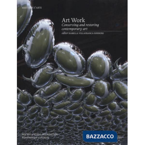 Art work. Conserving and restoring contemporary art. Ediz. a colori