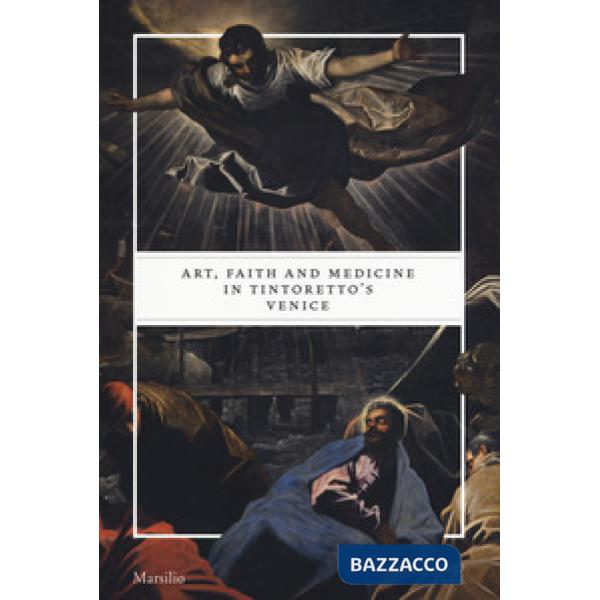 Art, faith and medicine in Tintoretto's Venice. Catalogo della mostra (Venezia, 