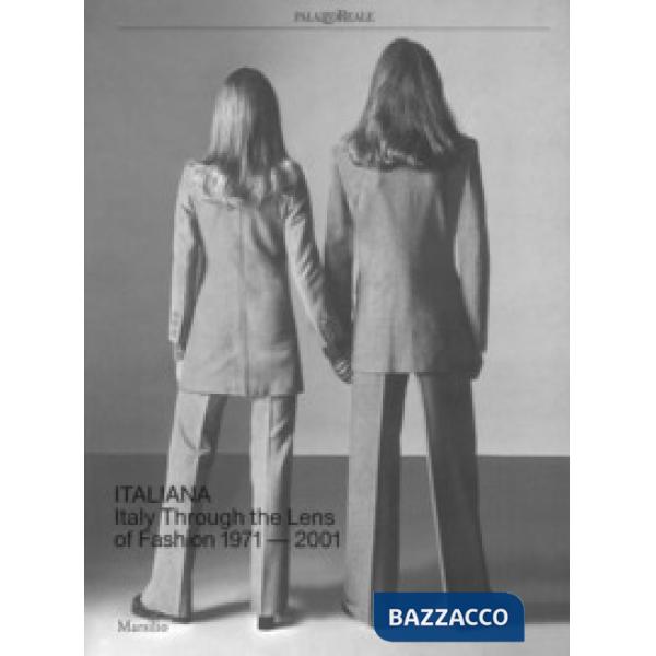 Italiana. Italy through the Lens of fashion 1971-2001. Ediz. a colori