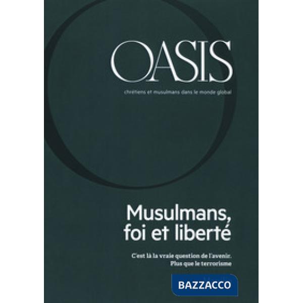 Oasis. Cristiani e musulmani nel mondo globale. Ediz. francese (2018). Vol. 26: Musulmans, foi et liberté