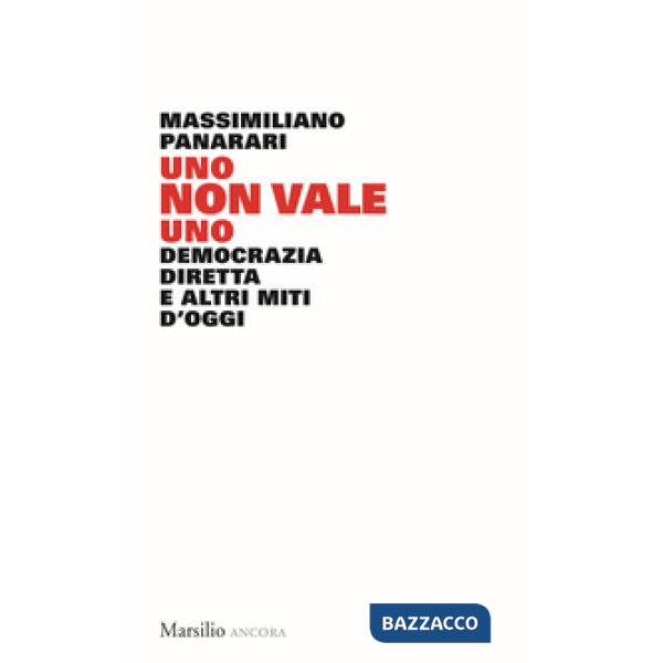 Uno non vale uno. Democrazia diretta e altri miti d'oggi