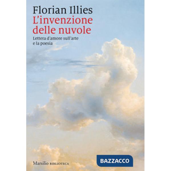 Invenzione delle nuvole. Lettera d'amore sull'arte e la poesia (L')