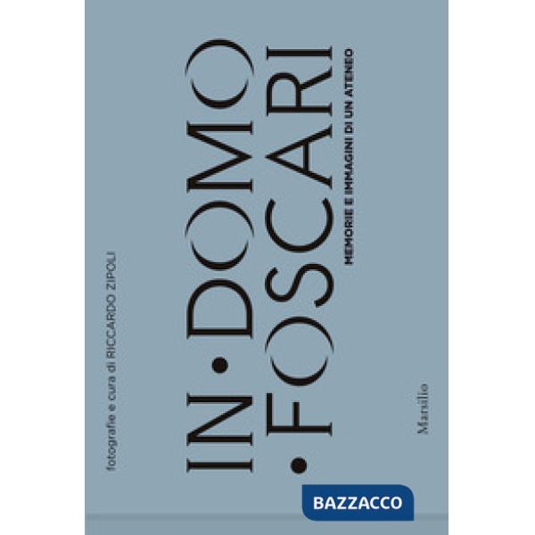 In Domo Foscari. Memorie e immagini di un ateneo