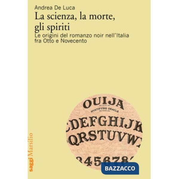 Scienza, la morte, gli spiriti. Le origini del romanzo noir nell'Italia fra Otto