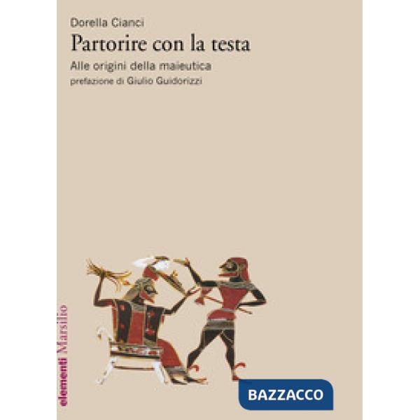 Partorire con la testa. Alle origini della maieutica