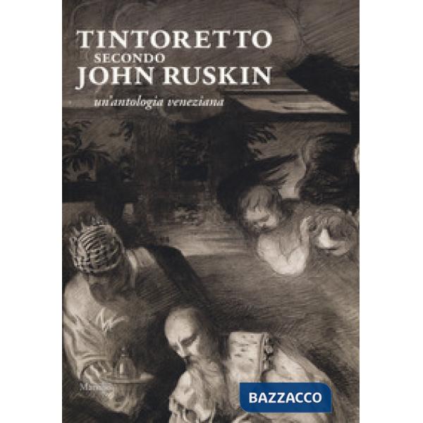 Tintoretto secondo John Ruskin. Un'antologia veneziana