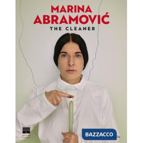 Marina Abramovic. The cleaner. Catalogo della mostra (Firenze, 21 settembre 2018