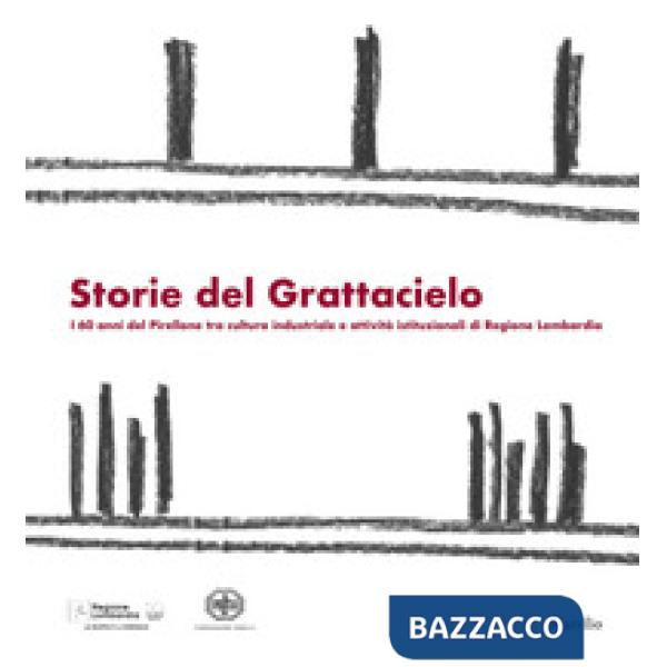 Storie dal grattacielo. I 60 anni del Pirellone tra cultura industriale e attività istituzionali di Regione Lombardia
