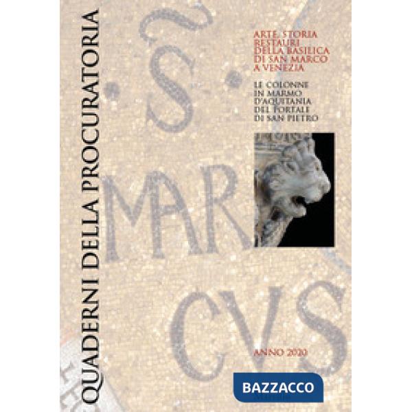 Quaderni della procuratoria. Arte, storia, restauri della basilica di San Marco a Venezia (2020). Vol. 14: Le colonne in marmo d