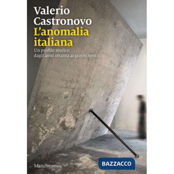 Anomalia italiana. Un profilo storico dagli anni ottanta ai giorni nostri (L')