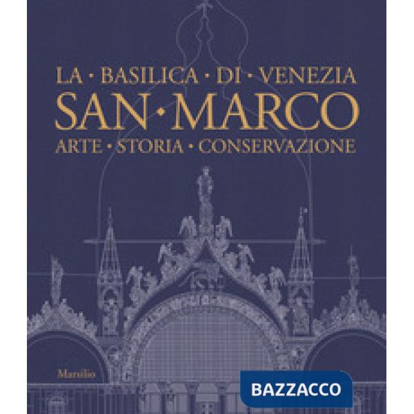 San Marco. La basilica di Venezia. Arte, storia, conservazione. Ediz. illustrata