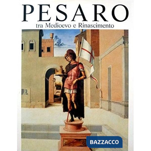 Pesaro tra Medioevo e Rinascimento. Ediz. illustrata