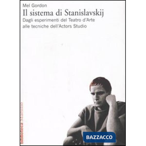 Sistema di Stanislavskij. Dagli esperimenti del Teatro d'Arte alle tecniche dell'Actors Studio (Il)
