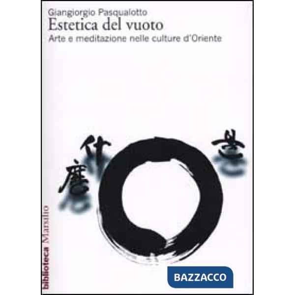 Estetica del vuoto. Arte e meditazione nelle culture d'Oriente