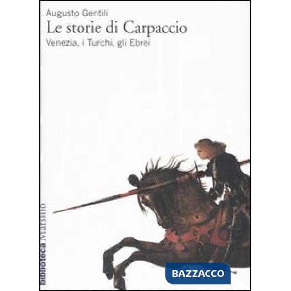 Storie di Carpaccio. Venezia, i turchi, gli ebrei (Le)