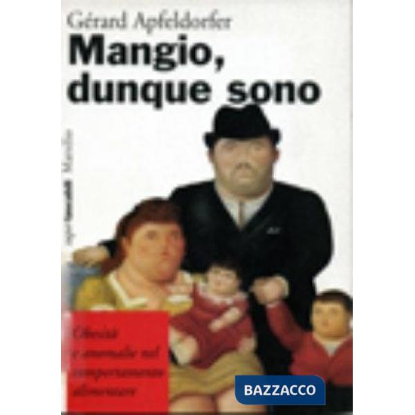 Mangio, dunque sono. Obesità e anomalie nel comportamento alimentare