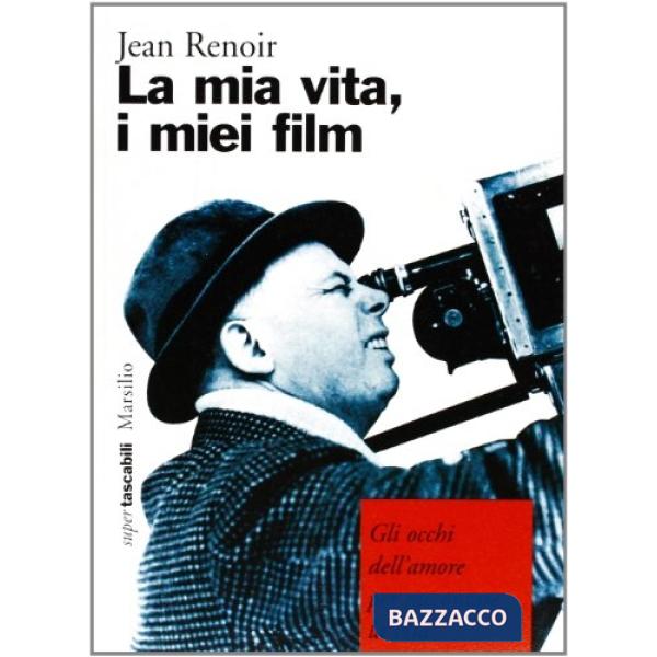 Mia vita, i miei film. Gli occhi dell'amore per raccontare la vita (La)