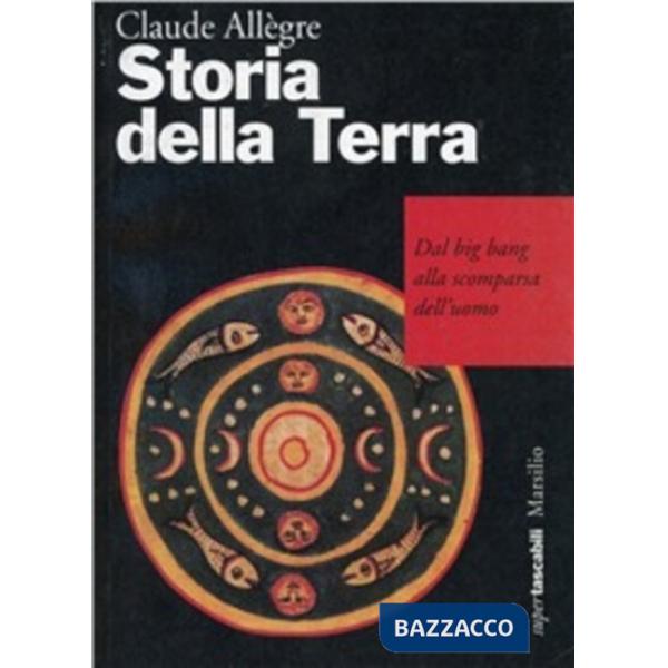 Storia della terra. Dal big bang alla scomparsa dell'uomo