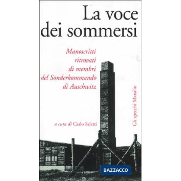 Voce dei sommersi. Manoscritti ritrovati di membri del Sonderkommando di Auschwitz (La)