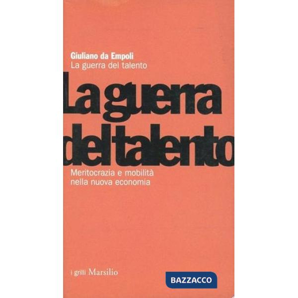 Guerra del talento. Meritocrazia e mobilità nella nuova economia (La)