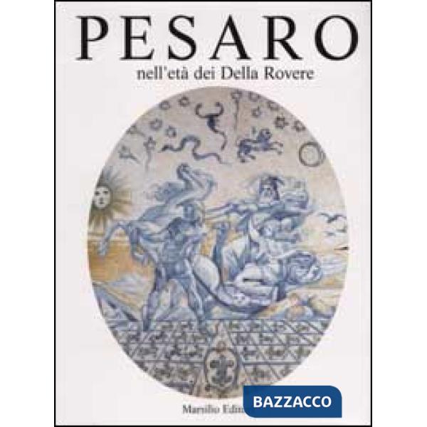 Pesaro nell'età dei Della Rovere. Ediz. illustrata. Vol. 2