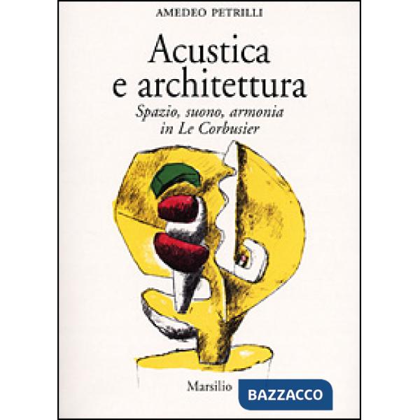 Acustica e architettura. Spazio, suono, armonia in Le Corbusier