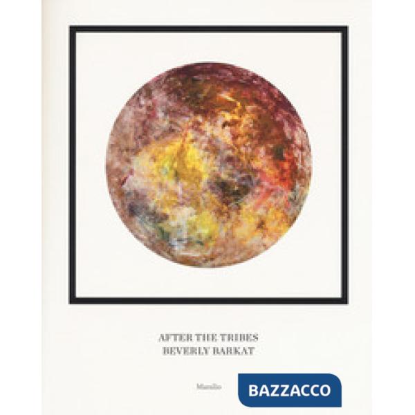 After the tribes. Beverly Barkat. Catalogo della mostra (Roma, 11 ottobre-31 dic