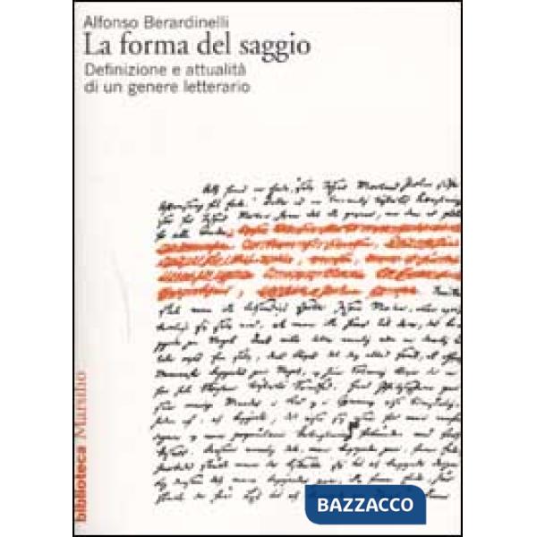 Forma del saggio. Definizione e attualità di un genere letterario (La)