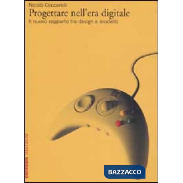 Progettare nell'era digitale. Il nuovo rapporto tra design e modello