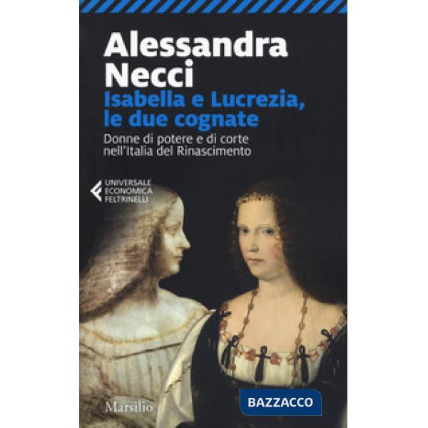 Isabella e Lucrezia, le due cognate. Donne di potere e di corte nell'Italia del Rinascimento