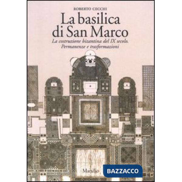 Basilica di San Marco. La costruzione bizantina del IX secolo. Permanenze e tras