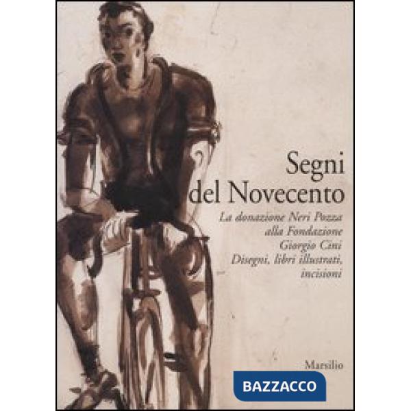 Segni del Novecento. La donazione Neri Pozza alla Fondazione Giorgio Cini. Disegni, libri illustrati, incisioni