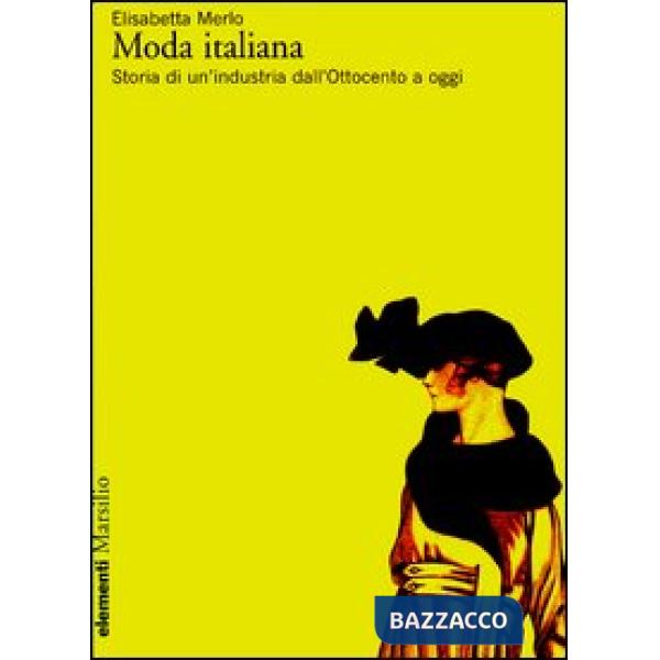 Moda italiana. Storia di un'industria dall'Ottocento a oggi