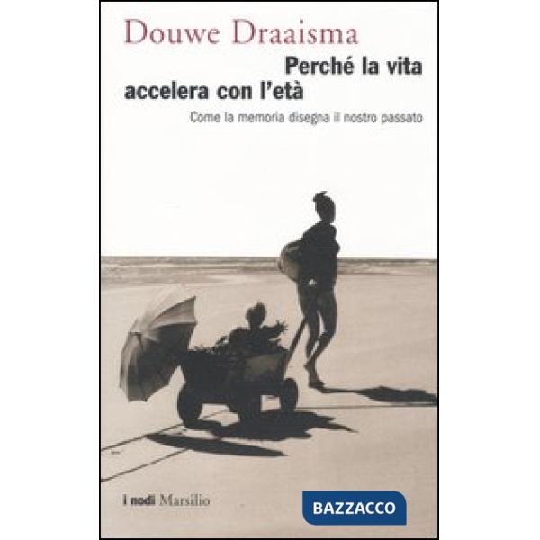 Perché la vita accelera con l'età. Come la memoria disegna il nostro passato