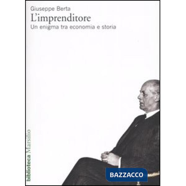 Imprenditore. Un enigma tra economia e storia (L')