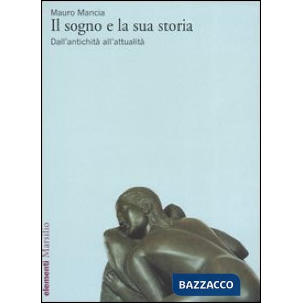 Sogno e la sua storia. Dall'antichità all'attualità (Il)