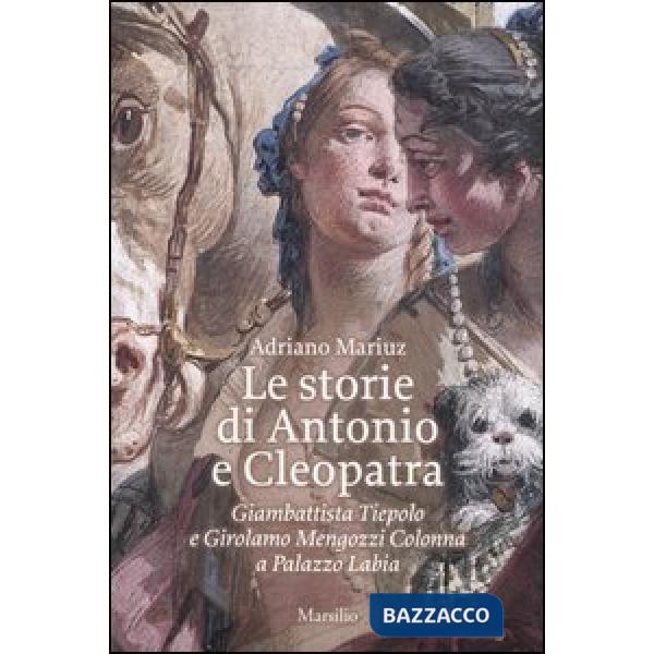 Storie di Antonio e Cleopatra. Giambattista Tiepolo e Girolamo Mengozzi Colonna 