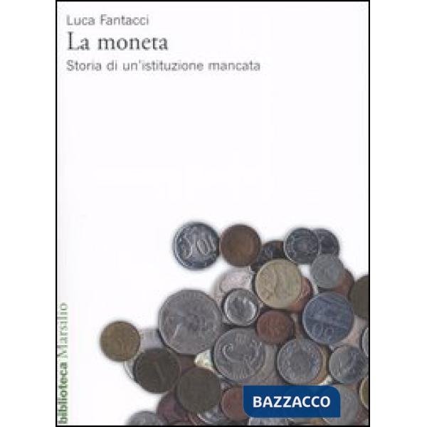 Moneta. Storia di un'istituzione mancata (La)