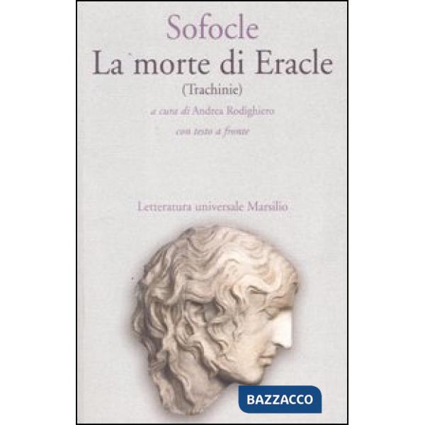 Morte di Eracle (Trachinie). Testo greco a fronte (La)