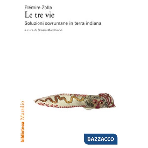 Tre vie. Soluzioni sovrumane in terra indiana (Le)