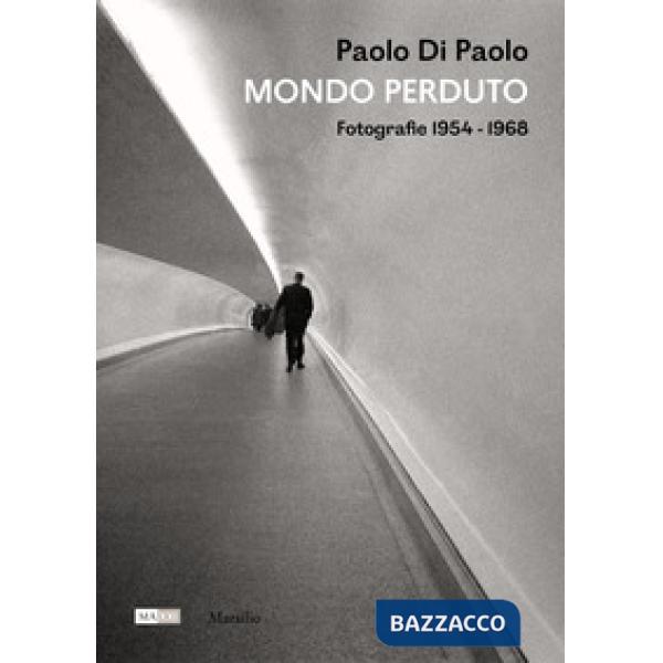 Paolo Di Paolo. Mondo perduto. Fotografie 1954-1968. Ediz. illustrata