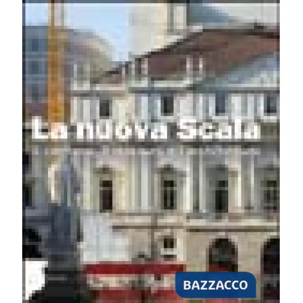 Nuova Scala. Il cantiere, il restauro e l'architettura. Ediz. illustrata (La)