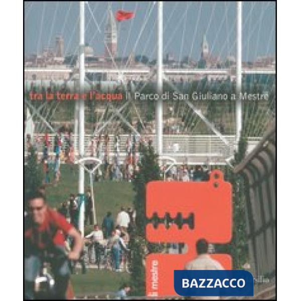 Tra la terra e l'acqua. Il Parco di San Giuliano a Mestre