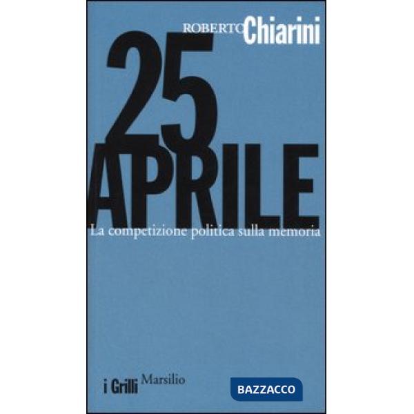 25 Aprile. La competizione politica sulla memoria