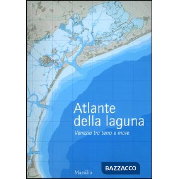 Atlante della laguna. Venezia tra terra e mare. With English text