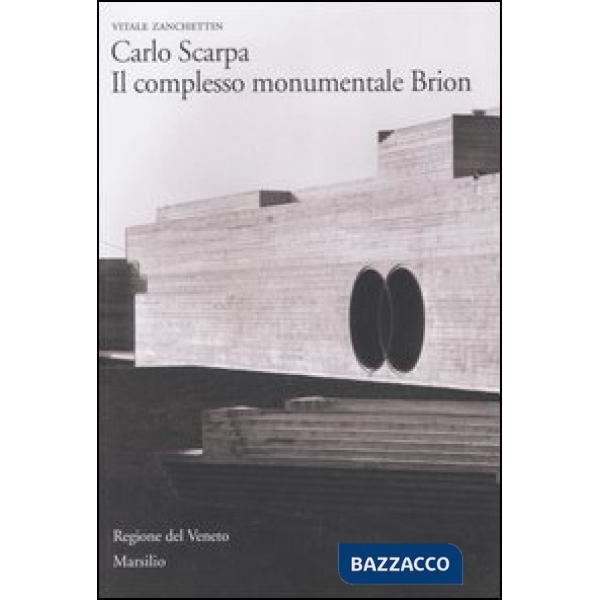 Carlo Scarpa. Il complesso monumentale Brion