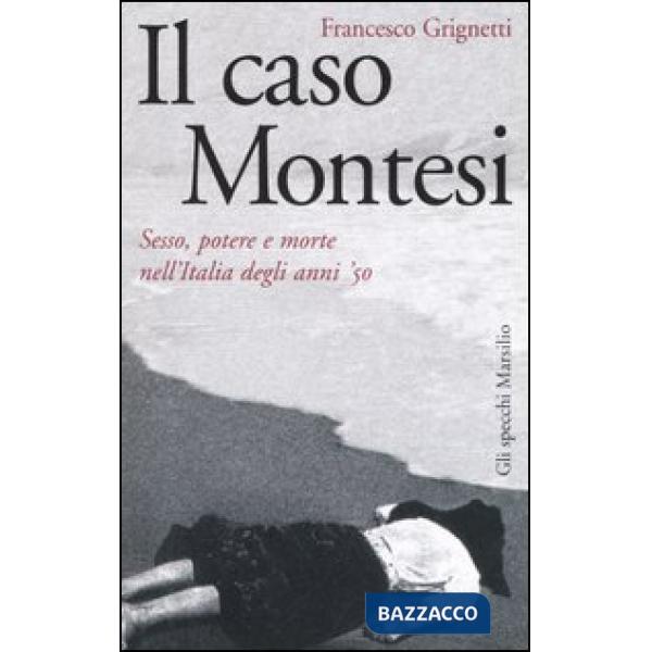 Caso Montesi. Sesso, potere e morte nell'Italia degli anni '50 (Il)