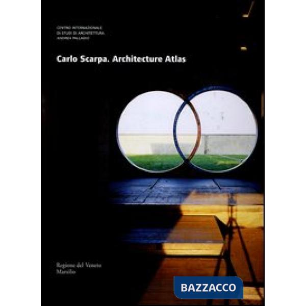 Carlo Scarpa. Architecture atlas